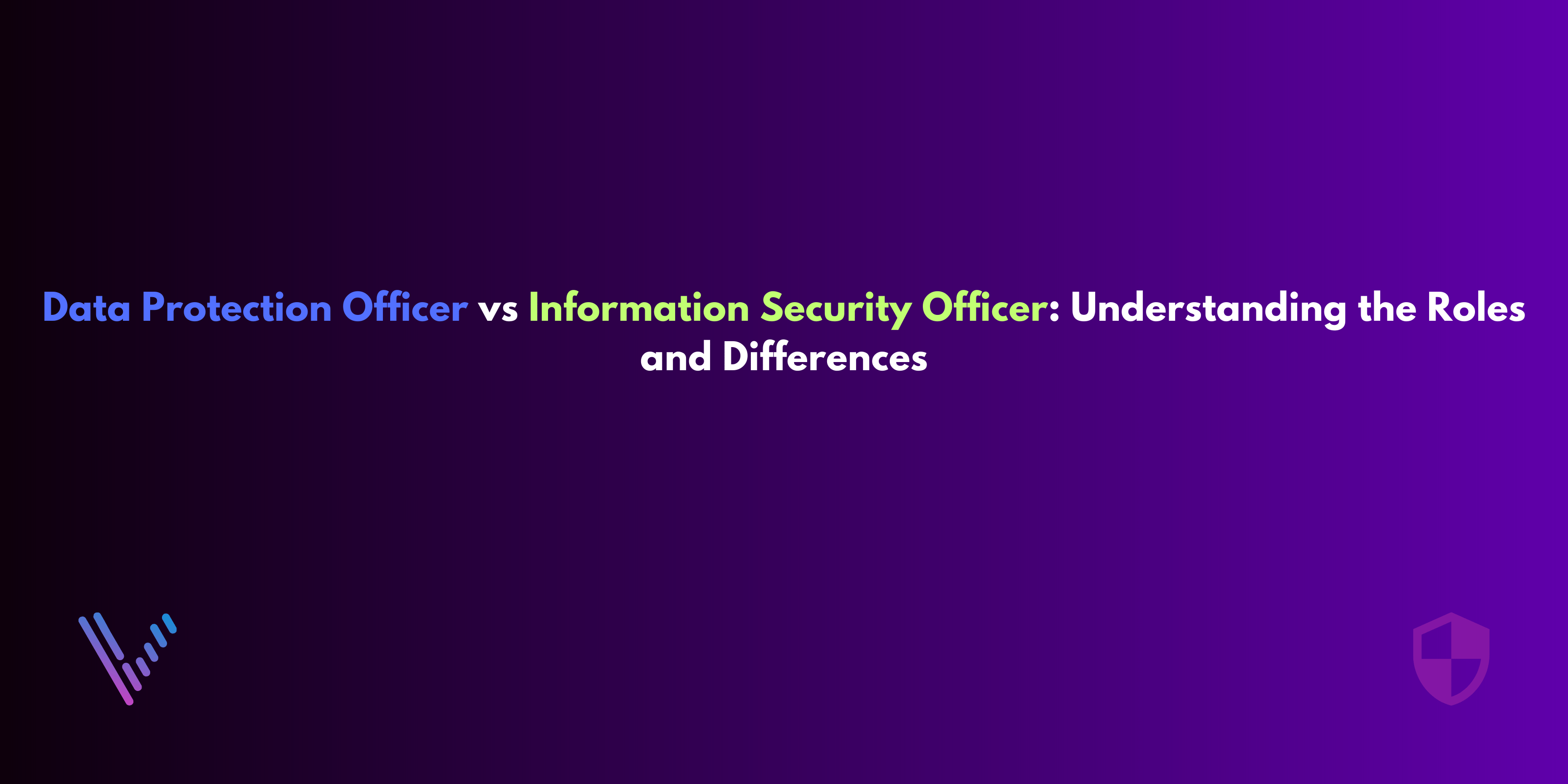 Data Protection Officer vs Information Security Officer: Understanding the Roles and Differences