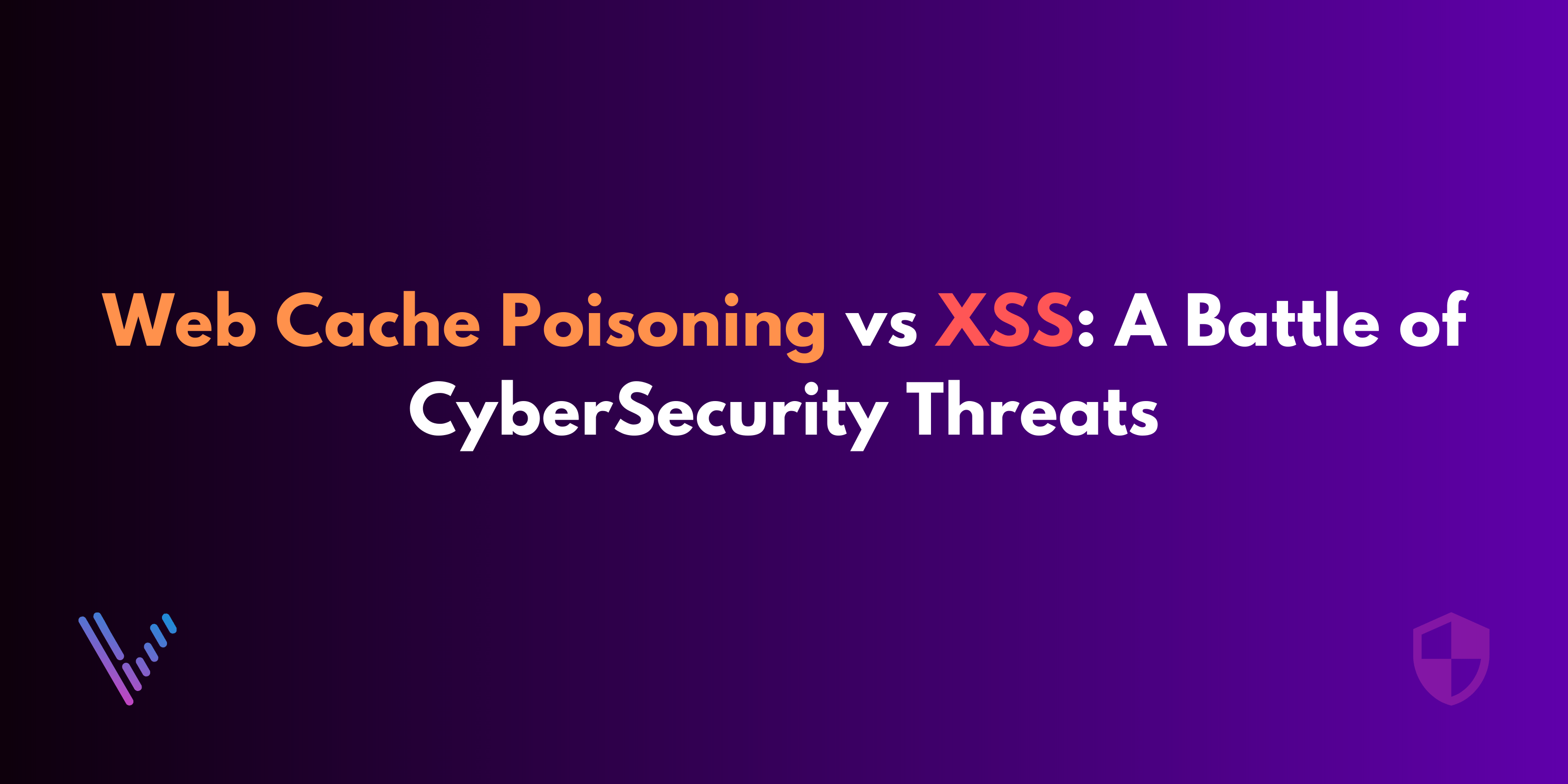 Web Cache Poisoning vs XSS: A Battle of CyberSecurity Threats