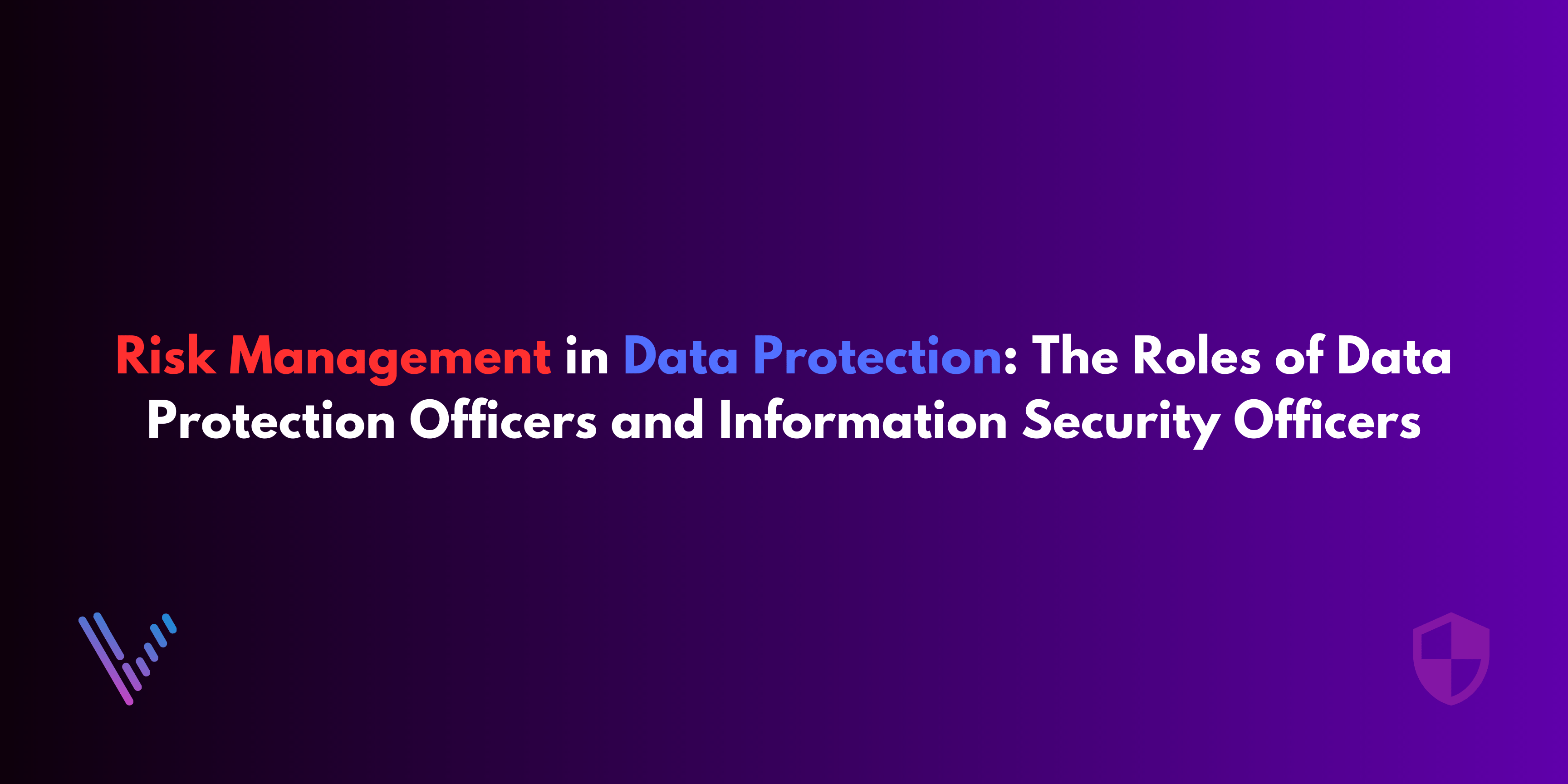 Risk Management in Data Protection: The Roles of Data Protection Officers and Information Security Officers