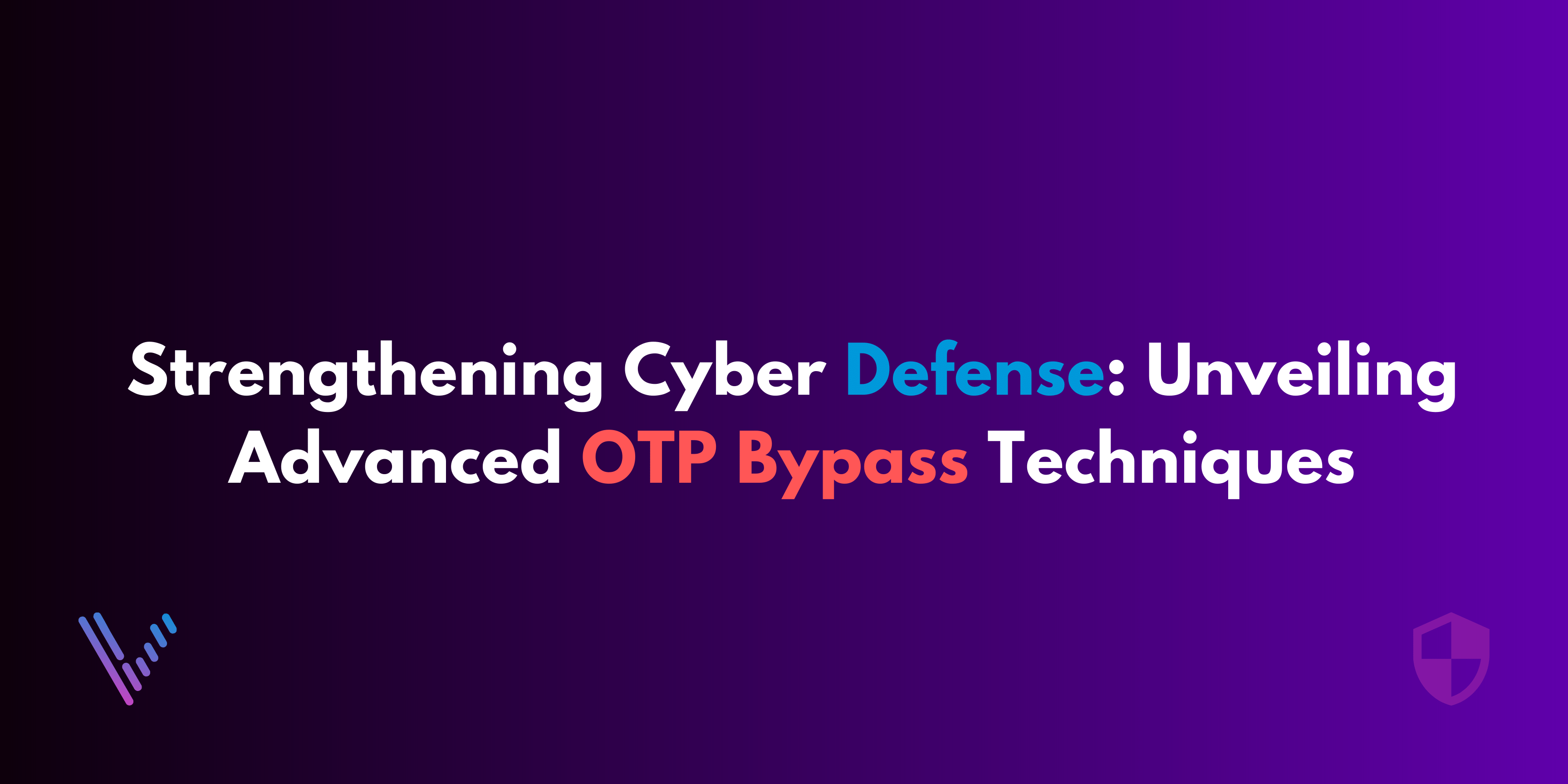 Strengthening Cyber Defense: Unveiling Advanced OTP Bypass Techniques